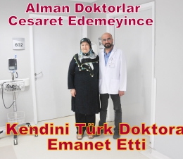 Alman doktorlar cesaret edemeyince kendini Türk doktora emanet etti
