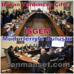 Bakan Yardımcısı Çiftci, İŞGEM Müdürleriyle Görüştü