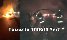 Tarsus-Adana Yolunda Yanan Araç Hurdaya Döndü