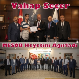 Başkan Seçer, MESOB Heyetini Kabul Etti