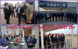 Lütfi Elvan Tarsus Organize Sanayi Bölgesini ziyaret etti
