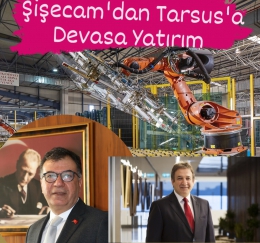 Şişecam’dan Tarsus’a 3.4 milyarlık Devasa Yatırım