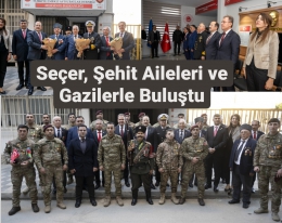 Başkan Seçer, Şehit Aileleri ve Gazilerle Buluştu