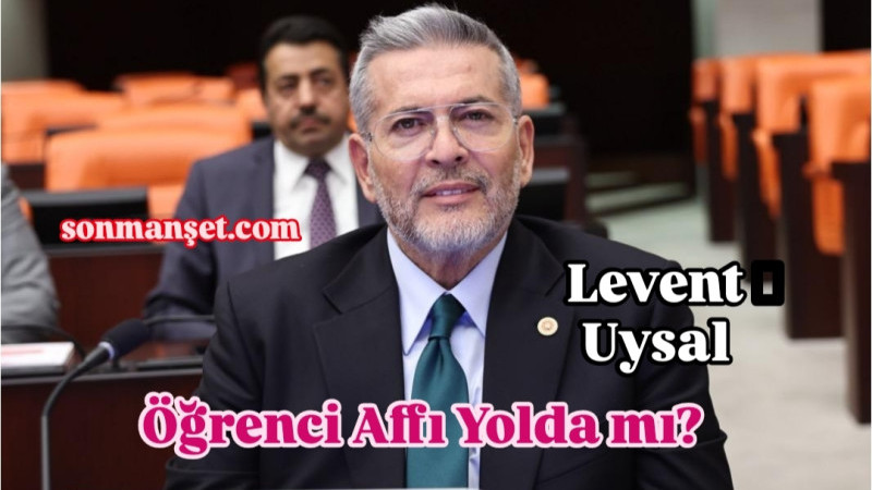 Milletvekili Levent Uysal, Üniversite Affı'nı Meclise Taşıdı