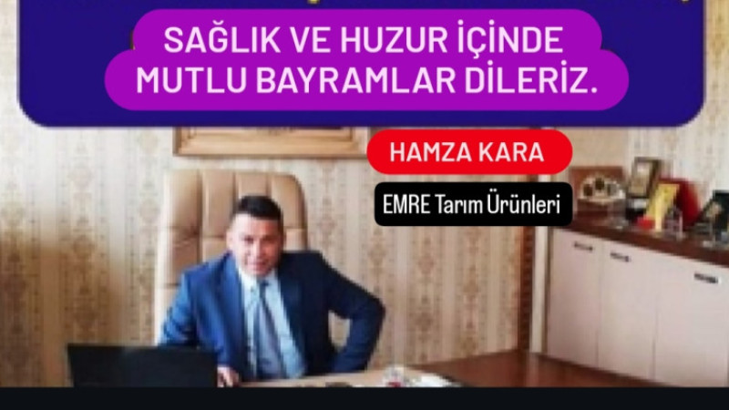Emre Tarım Ürünleri Sahibi İş İnsanı Hamza Kara Bayram Mesajı 