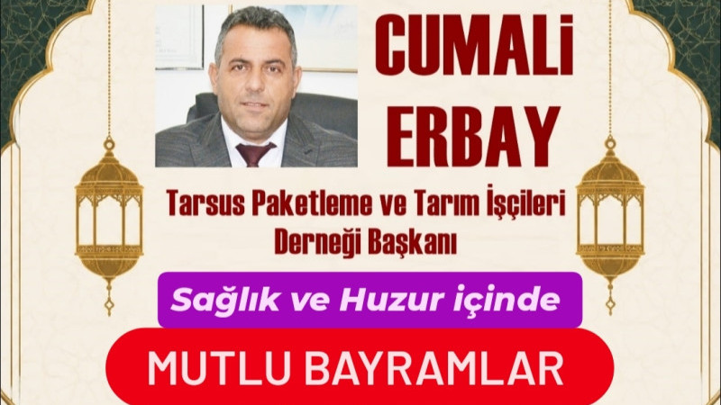 Tarsus Paketleme ve Tarım İşçileri Derneği Başkanı Cumali ERBAY, Kurban Bayramı Mesajı 