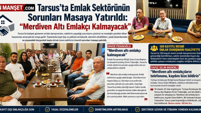 Tarsus’ta Emlak Sektörünün Sorunları Masaya Yatırıldı: “Merdiven Altı Emlakçı Kalmayacak”
