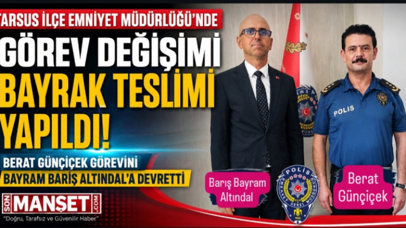 Tarsus Emniyetinde Nöbet Değişimi: Berat Günçiçek Görevini Bayram Barış Altındal’a Devretti