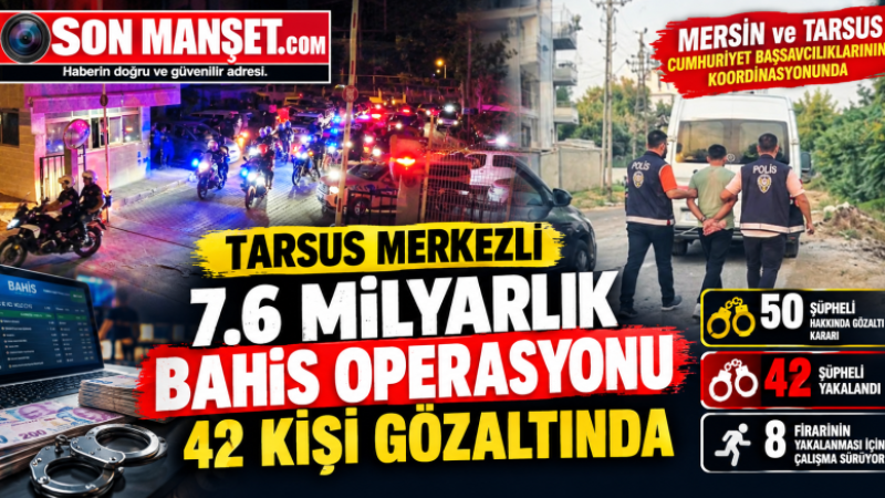 Tarsus merkezli 7.6 Milyarlık Bahis operasyonunda 42 kişi Gözaltında 