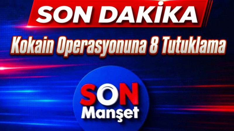 Mersin Limanı’ndaki 350 Kiloluk Kokain Operasyonunda 8 Tutuklama