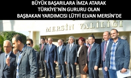 TÜRKİYE'NİN GURUR DUYDUĞU BAŞBAKAN YARDIMCISI LÜTFİ ELVAN MERSİN'DE