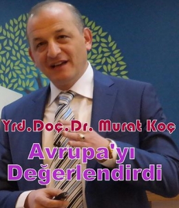 DR. MURAT KOÇ: AVRUPA SORUNLARI YOK SAYIYOR...