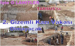 Tarsus’ta 2. Gizemli Kazı mı? 