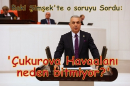 Sakin Güç Baki Şimşek'te Patladı: Çukurova Havaalanı Ne Zaman Açılacak?