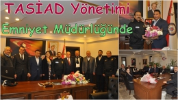 TASİAD Başkan ve Yönetimi Emniyet Müdürü Elbir’i ziyaret etti