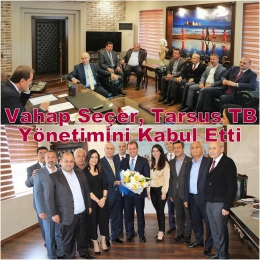 Tarsus Ticaret Borsası'ndan Vahap Seçer'e Ziyaret