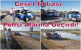 Berdan Nehrinde ceset iddiası Polisi Alarma Geçirdi
