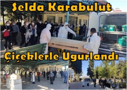 Tarsus’ta Koronavirüsten ölen Selda Karabulut Toprağa verildi
