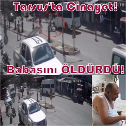 Tarsus’ta Güvenlik görevlisi babasını bıçaklayarak öldürdü