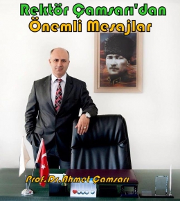Rektör Ahmet Çamsarı’dan Önemli Mesajlar
