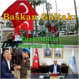 Başkan Gültak: Milletimiz 15 Temmuzda Destan Yazdı