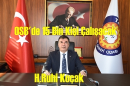Ruhi Koçak: OSB’de 15 Bin Kişi İstihdam Edilecek