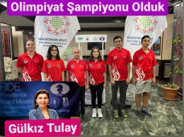 Türk Satranç Tarihinde Bir İlk:OLİMPİYAT ŞAMPİYONU Olduk