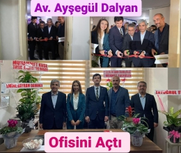 Av. Ayşegül Dalyan’ın Avukatlık Bürosu Açıldı
