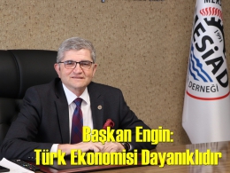 Başkan Engin: Ekonomimiz Kırılganlıklara Karşı Güçlüdür