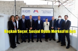 Başkan Seçer, IOM Heyetiyle Uyum Merkezi'ni Açtı