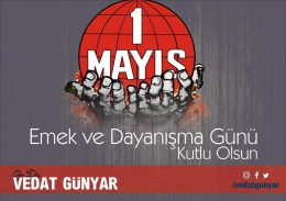 OP. DR. VEDAT GÜNYAR, 1 MAYIS EMEK VE DAYANIŞMA GÜNÜ'NÜ KUTLADI