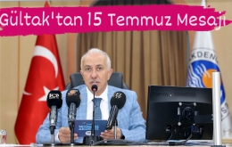 Gültak'tan, 15 Temmuz Demokrasi ve Milli Birlik Günü Mesajı