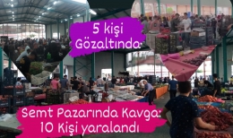 Tarsus’ta Semt Pazarında Silahlı Kavga:10 yaralı, 5 Gözaltı