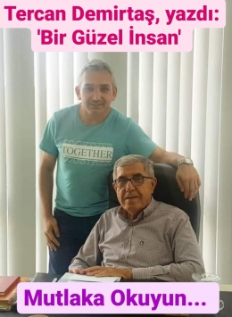 Tercan Demirtaş Yazdı: BİR GÜZEL İNSAN!