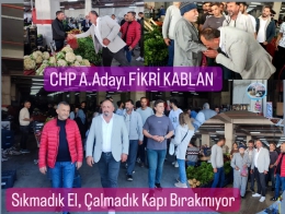 CHP Milletvekili A.Adayı Fikri Kablan, Sıkmadık El Bırakmıyor