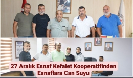 27 Aralık Esnaf Kefalet Kooperatifi Esnafa Can Suyu Oluyor