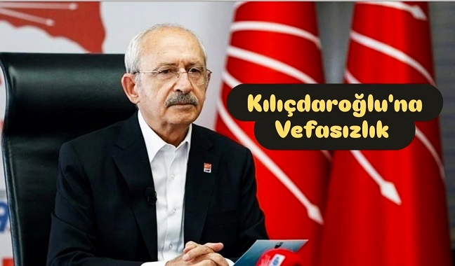 CHP'de Kılıçdaroğlu'na Vefasızlık Tepki Çekti