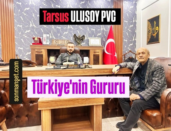 Tarsus’un PVC Sektöründe Ülke Çapındaki Gururu ULUSOY PVC