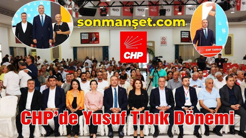 Tarsus CHP’de Yusuf Tıbık Resmen İlçe Başkanı