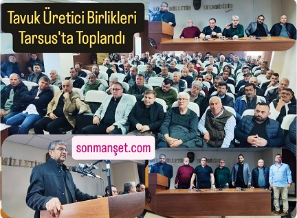 Kanatlı Hayvan Üretici Birlikleri Tarsus’ta Biraraya Geldi