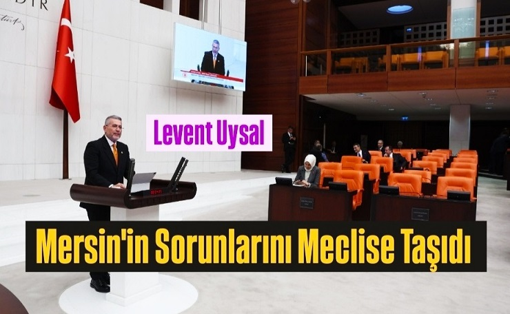 Milletvekili Uysal, Mersin'in Sorunlarını TBMM'ne Taşıdı