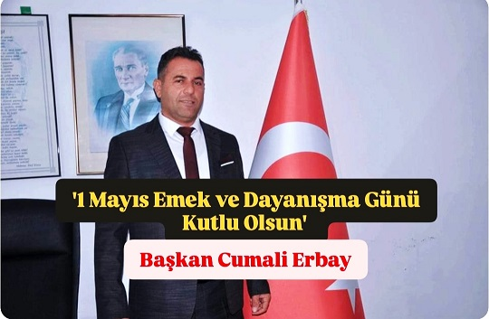 TAPATARİD Başkanı Cumali Erbay, 1 MAYIS İşçi Bayramını Kutladı
