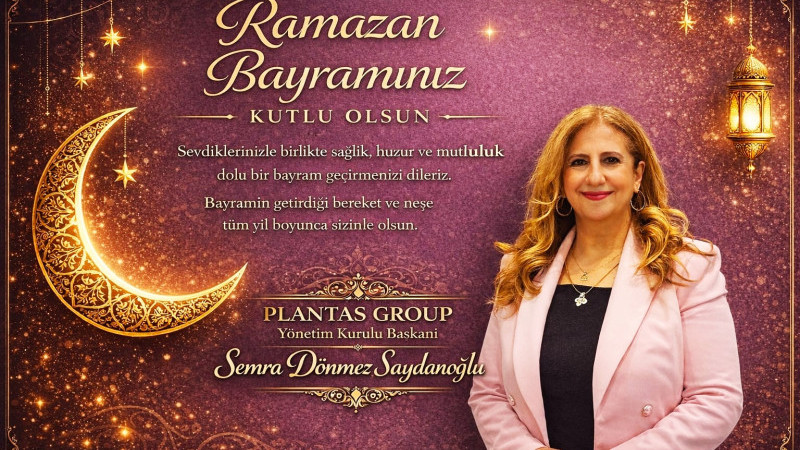 PLANTAS Yönetim Kurulu Başkanı Semra Saydanoğlu Ramazan Bayramı Tebriği