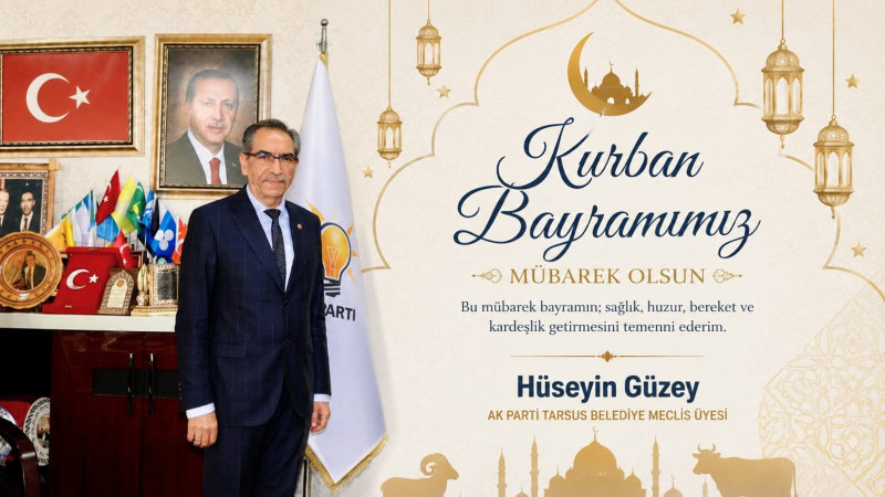 AK Parti Tarsus Belediye Meclis Üyesi Hüseyin Güzey Kurban Bayramı'nı kutladı