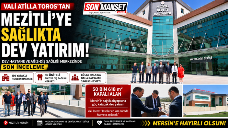 Vali Toros, Açılışı Yapılacak olan Mezitli Devlet Hastanesi'nde