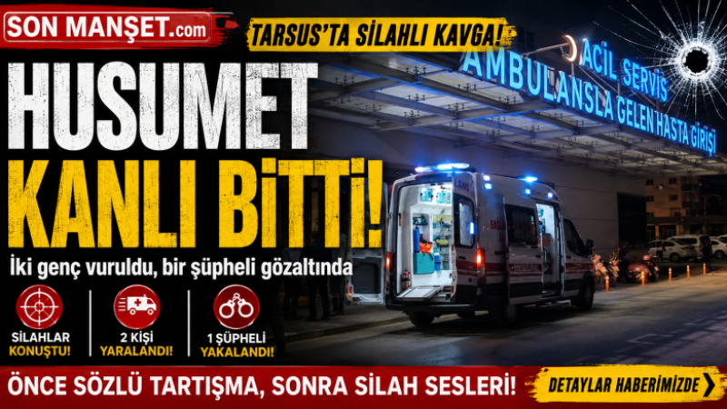 Tarsus'ta Silahlı Kavgada 2 Kişi Yaralandı