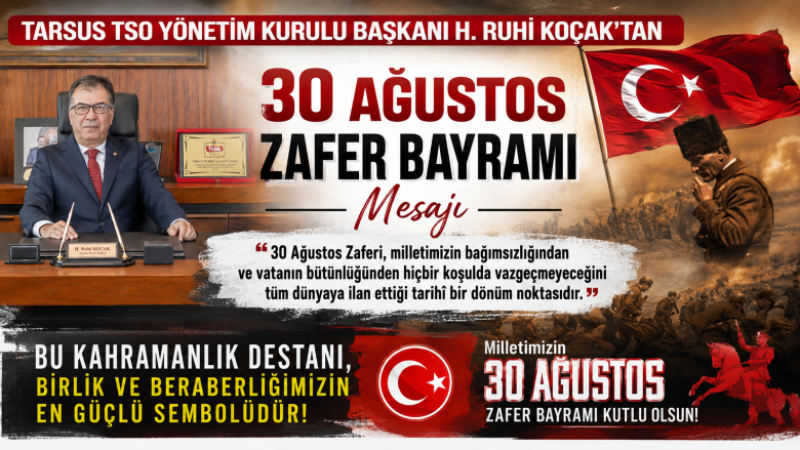 Tarsus TSO Başkanı H. Ruhi Koçak’tan 30 Ağustos Zafer Bayramı Mesajı