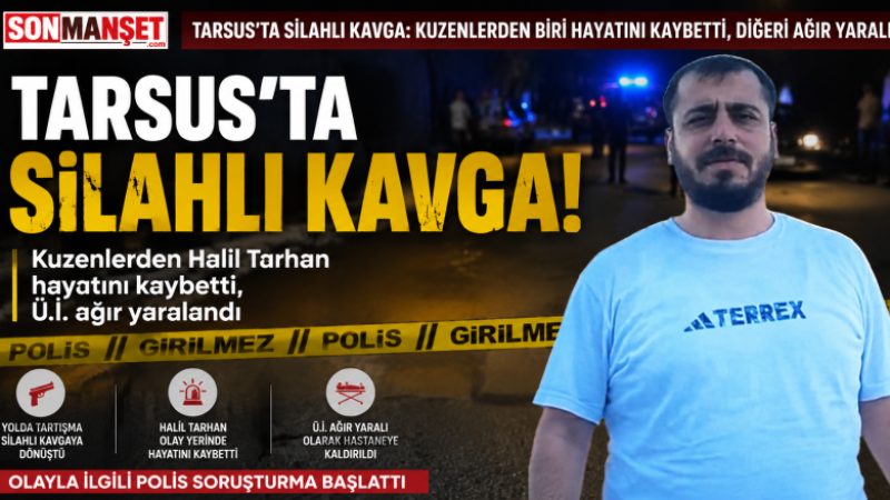 Tarsus'ta Silahlı Kavgada 1 Ölü, 1 Yaralı