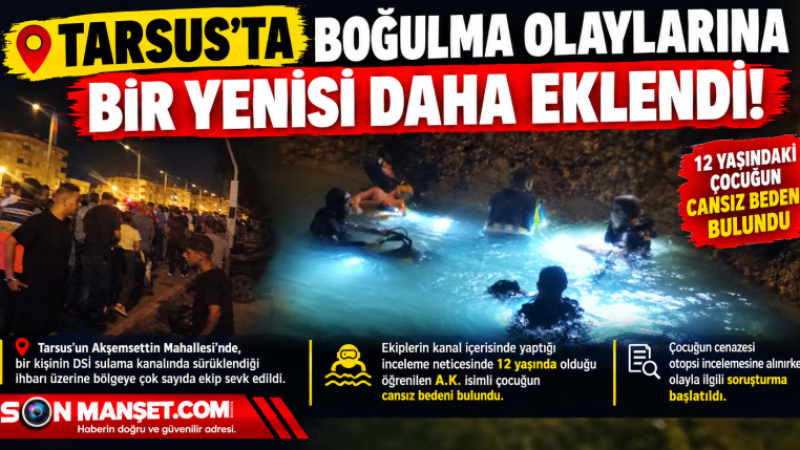 Tarsus'ta 12 yaşındaki bir çocuk sulama kanalında hayatını kaybetti