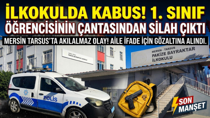 Tarsus Pakize Bayraktar ilkokulu'nda 1. Sınıf öğrencisinin çantasında tabanca bulundu